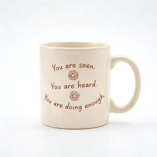 You Are Seen You Are Heard Mug - Teacher Therapist Ceramic Mug 11oz - Appreciation Gift